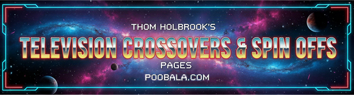 Thom Holbrook's Television Crossovers and Spin Offs Pages